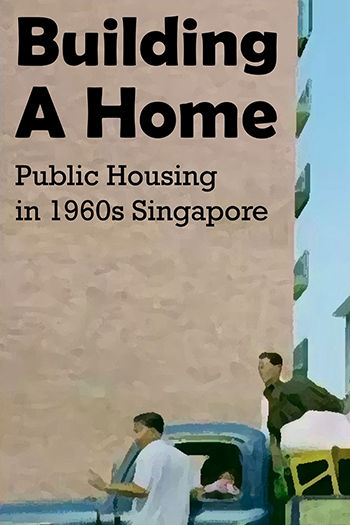 Building A Home: Public Housing in 1960s Singapore