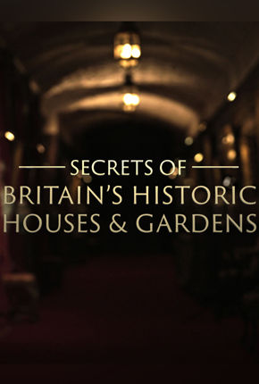 Secrets of Britain’s Historic Houses & Gardens