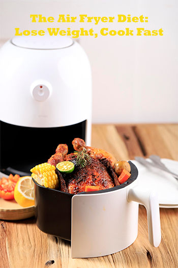 The Air Fryer Diet: Lose Weight, Cook Fast